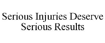 SERIOUS INJURIES DESERVE SERIOUS RESULTS