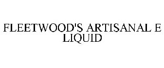 FLEETWOOD'S ARTISANAL E LIQUID