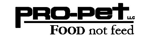 PRO-PET LLC FOOD NOT FEED