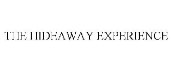 THE HIDEAWAY EXPERIENCE