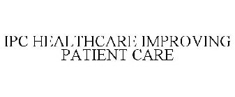 IPC HEALTHCARE IMPROVING PATIENT CARE