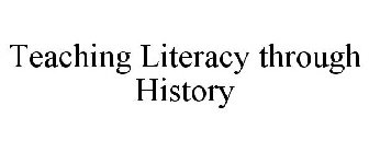 TEACHING LITERACY THROUGH HISTORY
