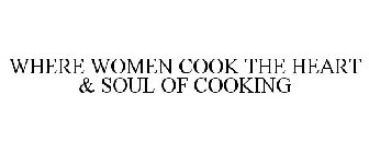 WHERE WOMEN COOK THE HEART & SOUL OF COOKING