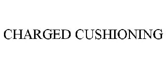 CHARGED CUSHIONING
