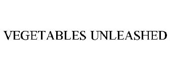 VEGETABLES, UNLEASHED.