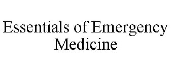 ESSENTIALS OF EMERGENCY MEDICINE