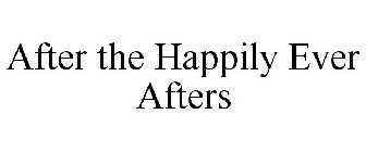 AFTER THE HAPPILY EVER AFTERS