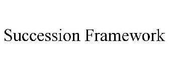 SUCCESSION FRAMEWORK