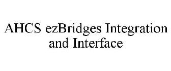 AHCS EZBRIDGES INTEGRATION AND INTERFACE