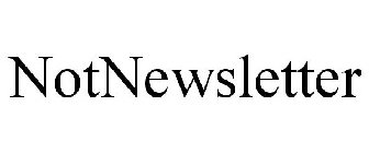 NOTNEWSLETTER