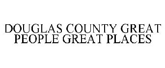 DOUGLAS COUNTY GREAT PEOPLE GREAT PLACES