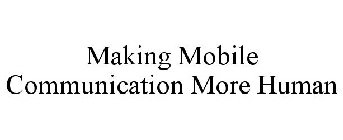 MAKING MOBILE COMMUNICATION MORE HUMAN