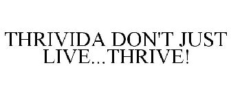 THRIVIDA DON'T JUST LIVE...THRIVE!