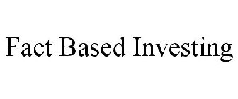 FACT BASED INVESTING