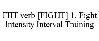 FIIT VERB [FIGHT] 1. FIGHT INTENSITY INTERVAL TRAINING