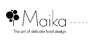 MAIKA ····· THE ART OF DELICATE FOOD DESIGN