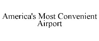 AMERICA'S MOST CONVENIENT AIRPORT
