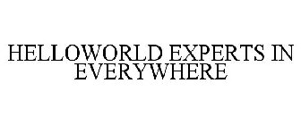 HELLOWORLD EXPERTS IN EVERYWHERE
