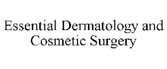 ESSENTIAL DERMATOLOGY AND COSMETIC SURGERY