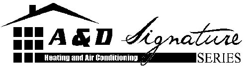 A&D HEATING AND AIR CONDITIONING SIGNATURE SERIES