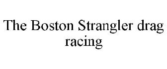 THE BOSTON STRANGLER DRAG RACING