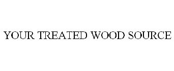 YOUR TREATED WOOD SOURCE