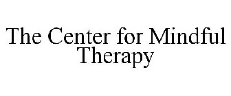 THE CENTER FOR MINDFUL THERAPY
