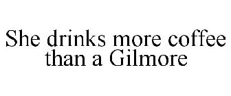 SHE DRINKS MORE COFFEE THAN A GILMORE