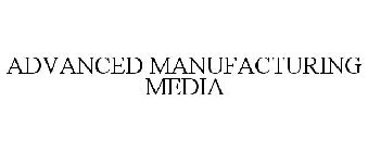 ADVANCED MANUFACTURING MEDIA