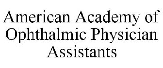AMERICAN ACADEMY OF OPHTHALMIC PHYSICIAN ASSISTANTS