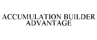 ACCUMULATION BUILDER ADVANTAGE