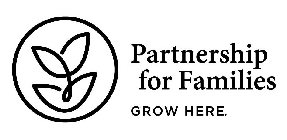PARTNERSHIP FOR FAMILIES GROW HERE.
