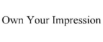 OWN YOUR IMPRESSION