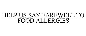HELP US SAY FAREWELL TO FOOD ALLERGIES