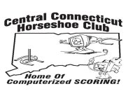 CENTRAL CONNECTICUT HORSESHOE CLUB HOME OF COMPUTERIZED SCORING!