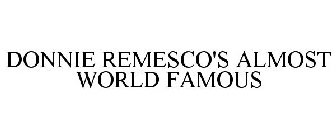 DONNIE REMESCO'S ALMOST WORLD FAMOUS