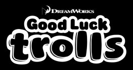 DREAMWORKS GOOD LUCK TROLLS