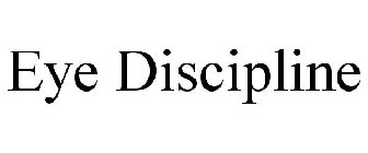 EYE DISCIPLINE