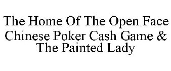 THE HOME OF THE OPEN FACE CHINESE POKER CASH GAME & THE PAINTED LADY