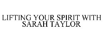 LIFTING YOUR SPIRIT WITH SARAH TAYLOR