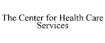 THE CENTER FOR HEALTH CARE SERVICES