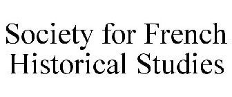 SOCIETY FOR FRENCH HISTORICAL STUDIES