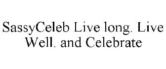 SASSYCELEB LIVE LONG. LIVE WELL. AND CELEBRATE