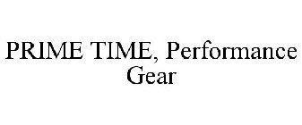 PRIME TIME, PERFORMANCE GEAR
