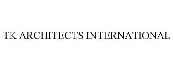 TK ARCHITECTS INTERNATIONAL