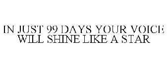 IN JUST 99 DAYS YOUR VOICE WILL SHINE LIKE A STAR