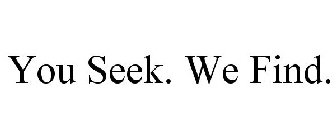 YOU SEEK. WE FIND.