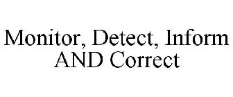 MONITOR, DETECT, INFORM AND CORRECT