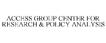 ACCESS GROUP CENTER FOR RESEARCH AND POLICY ANALYSIS