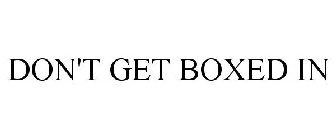 DON'T GET BOXED IN